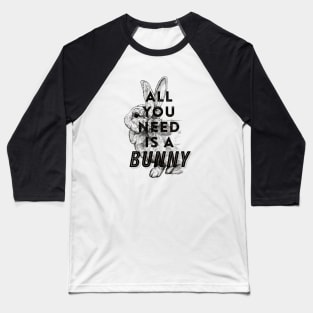 All you need is a bunny Baseball T-Shirt